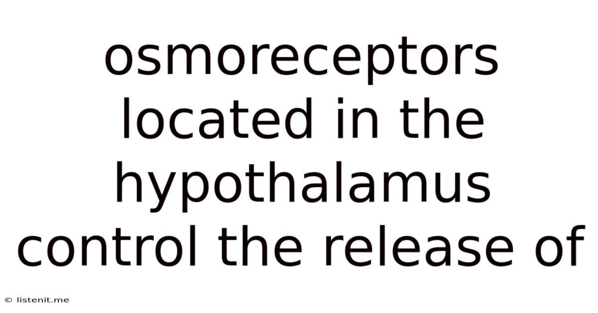 Osmoreceptors Located In The Hypothalamus Control The Release Of