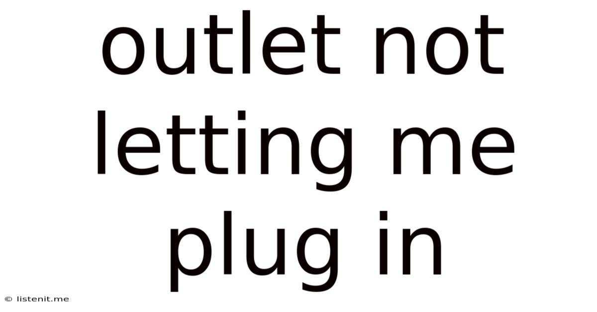 Outlet Not Letting Me Plug In