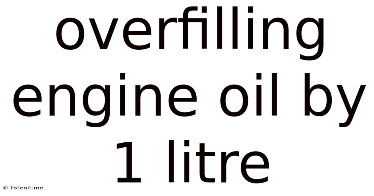 Overfilling Engine Oil By 1 Litre