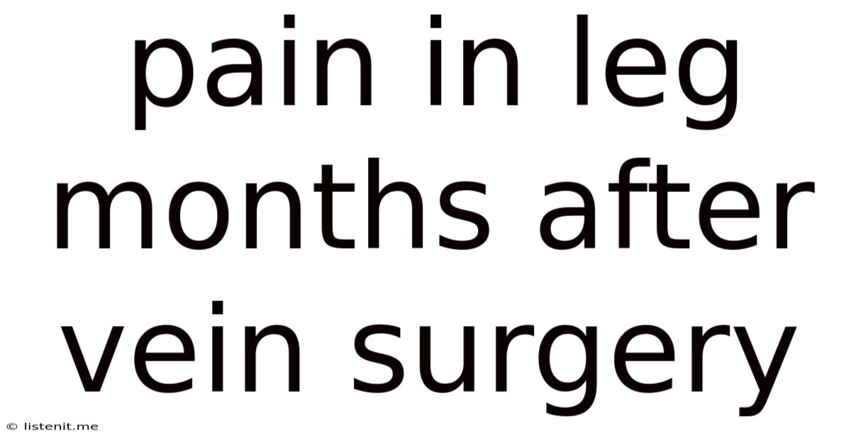 Pain In Leg Months After Vein Surgery