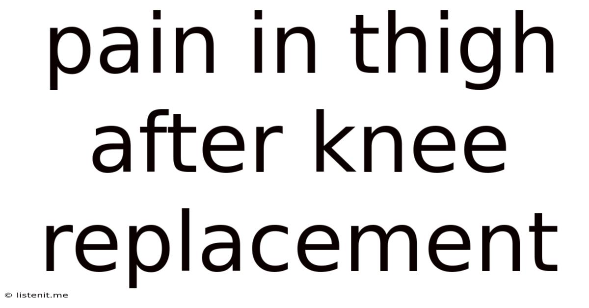 Pain In Thigh After Knee Replacement