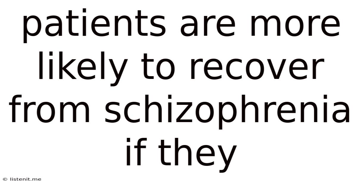 Patients Are More Likely To Recover From Schizophrenia If They