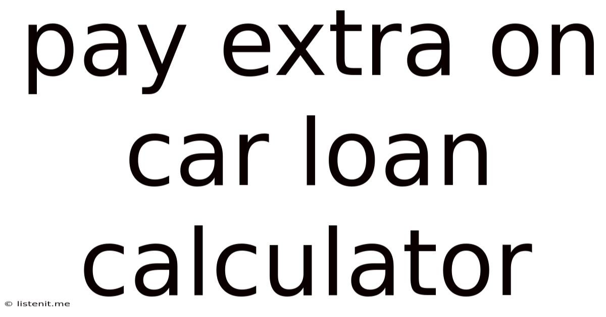 Pay Extra On Car Loan Calculator