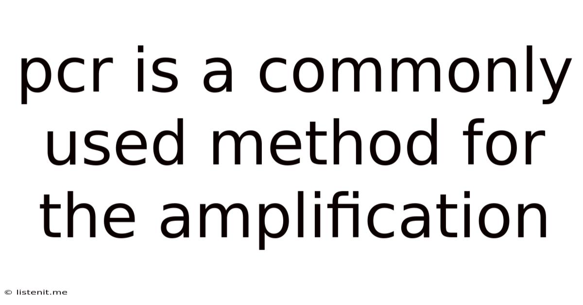 Pcr Is A Commonly Used Method For The Amplification