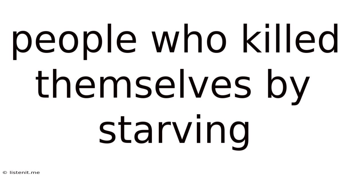 People Who Killed Themselves By Starving