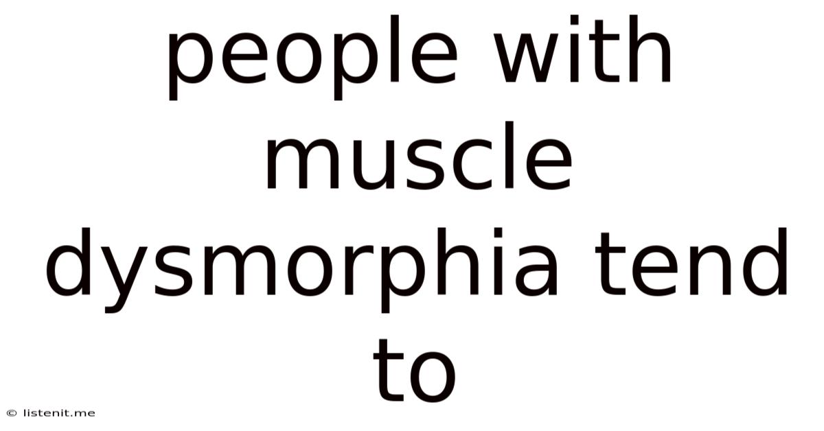 People With Muscle Dysmorphia Tend To