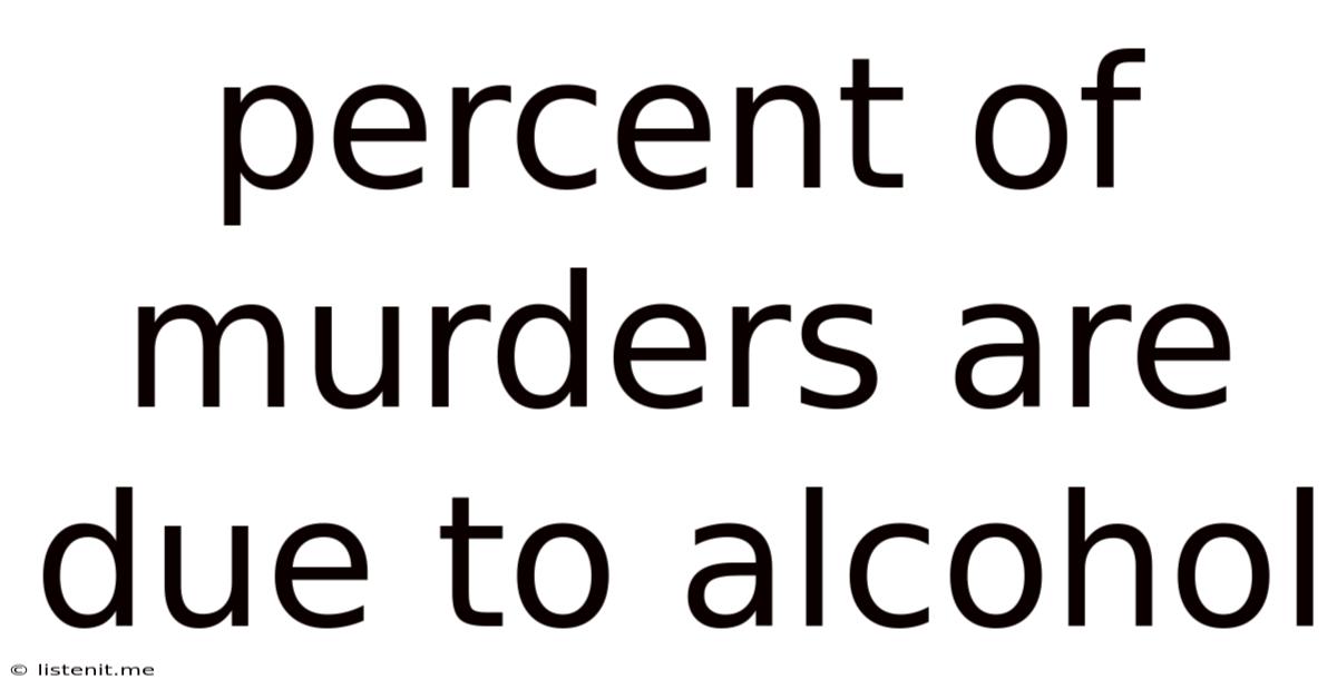 Percent Of Murders Are Due To Alcohol