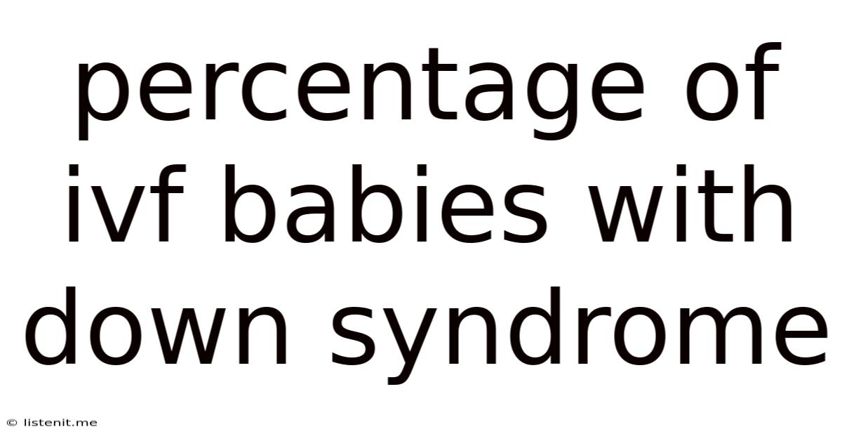 Percentage Of Ivf Babies With Down Syndrome