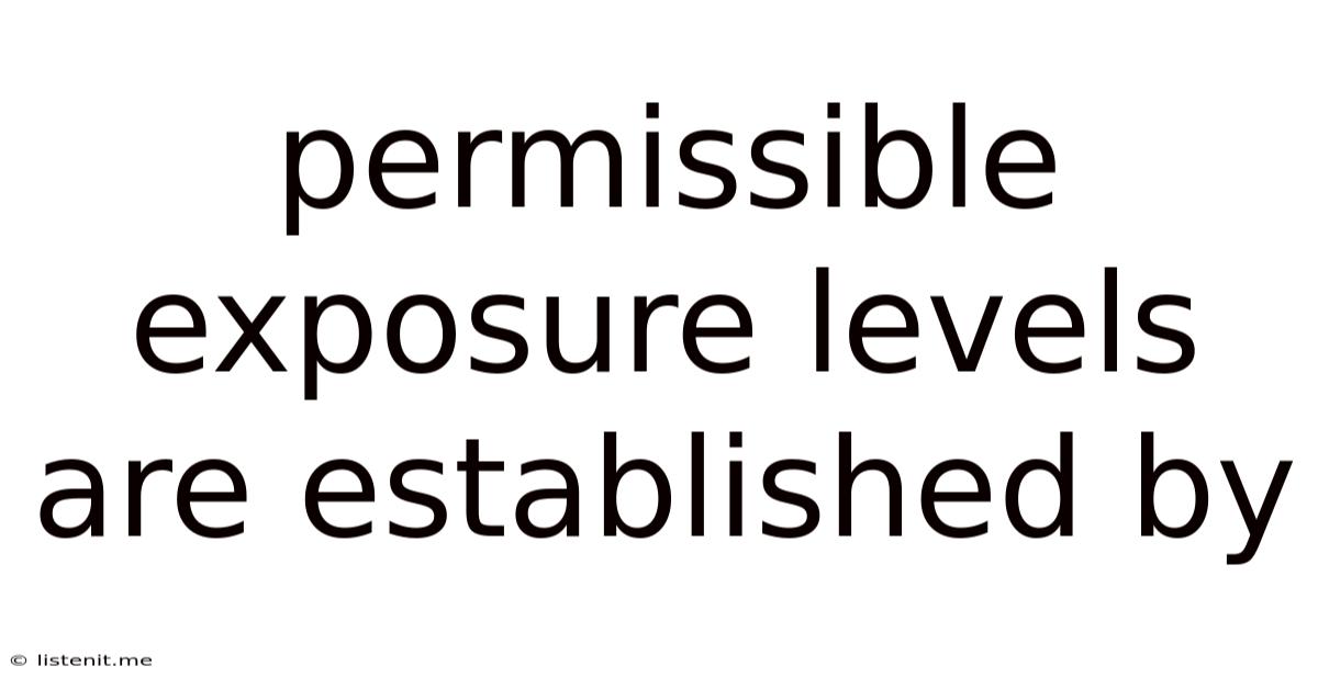 Permissible Exposure Levels Are Established By