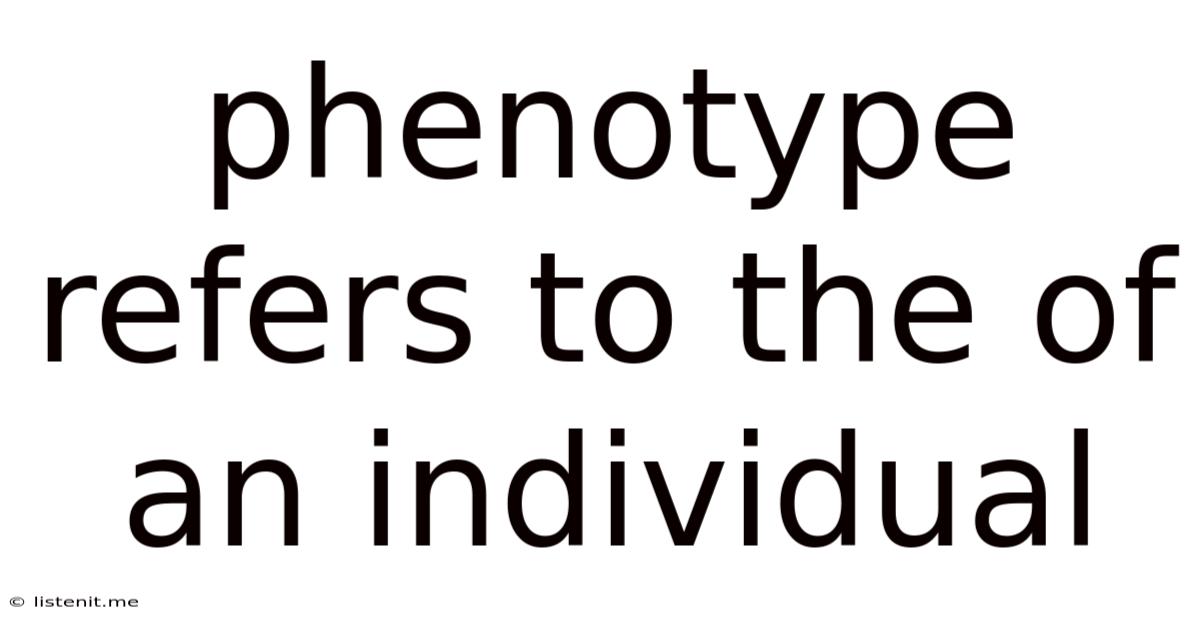 Phenotype Refers To The Of An Individual