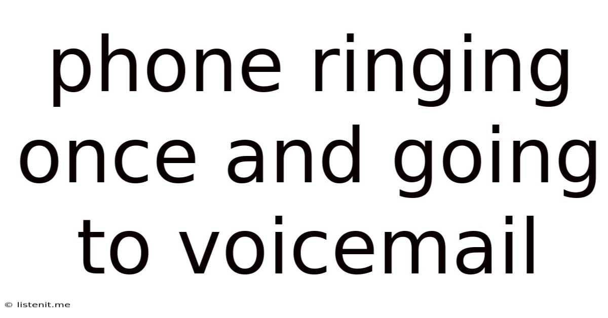 Phone Ringing Once And Going To Voicemail