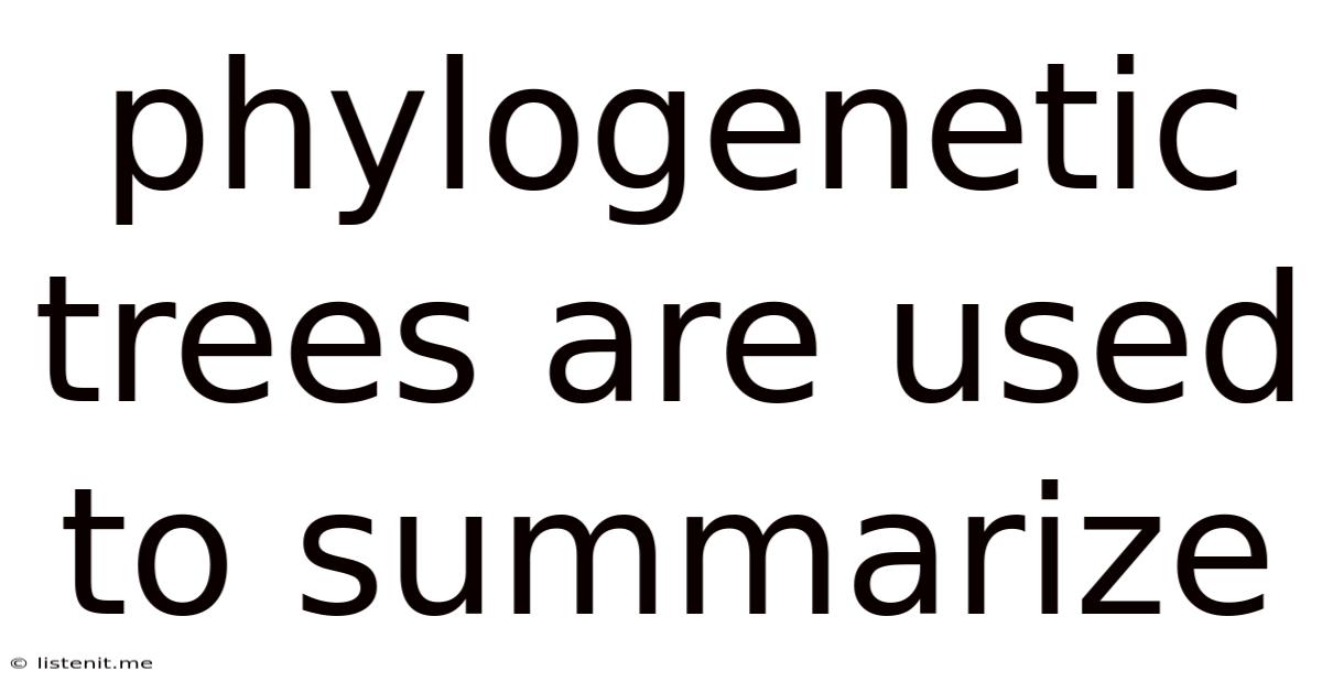 Phylogenetic Trees Are Used To Summarize