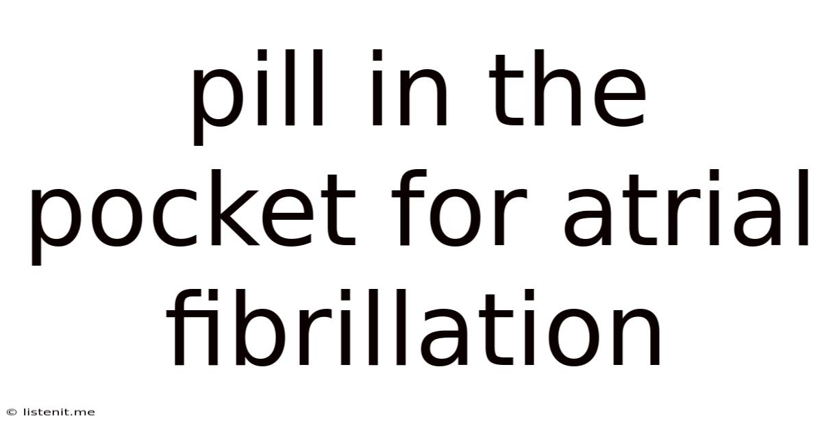 Pill In The Pocket For Atrial Fibrillation