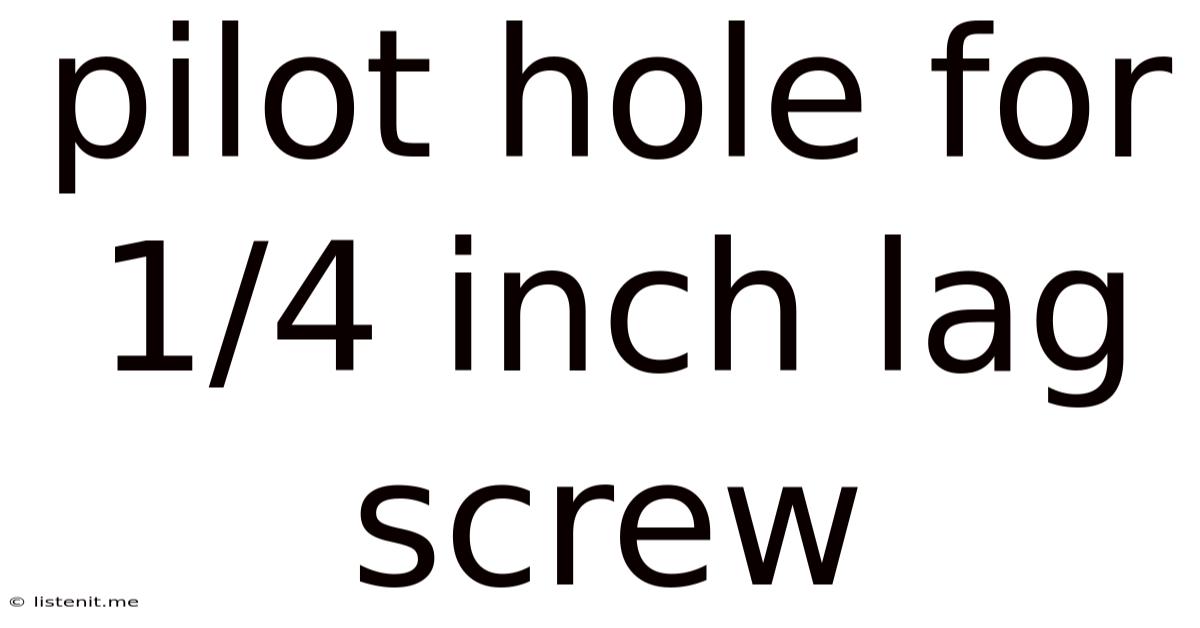 Pilot Hole For 1/4 Inch Lag Screw