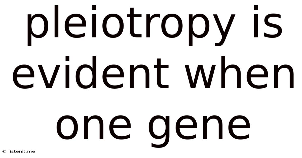 Pleiotropy Is Evident When One Gene