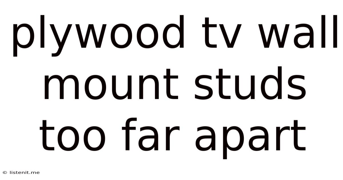 Plywood Tv Wall Mount Studs Too Far Apart