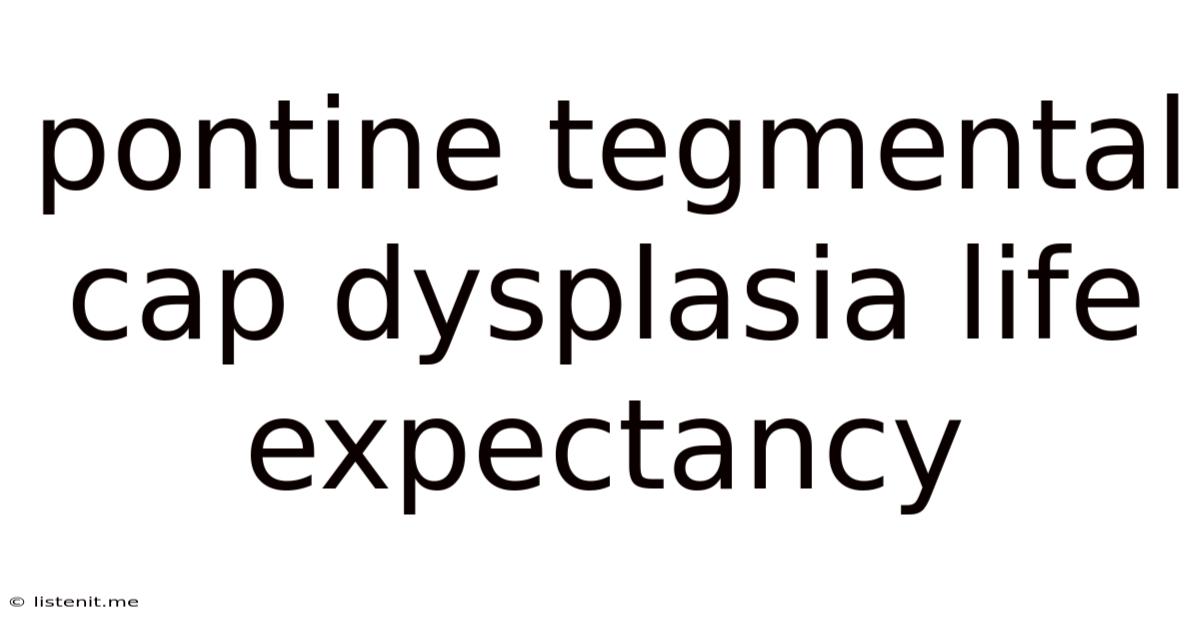 Pontine Tegmental Cap Dysplasia Life Expectancy