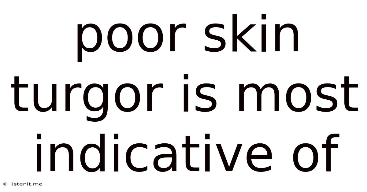Poor Skin Turgor Is Most Indicative Of
