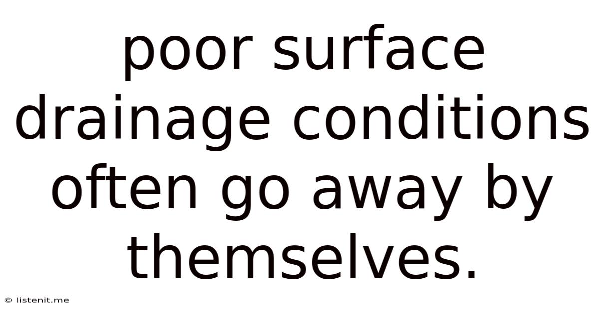 Poor Surface Drainage Conditions Often Go Away By Themselves.