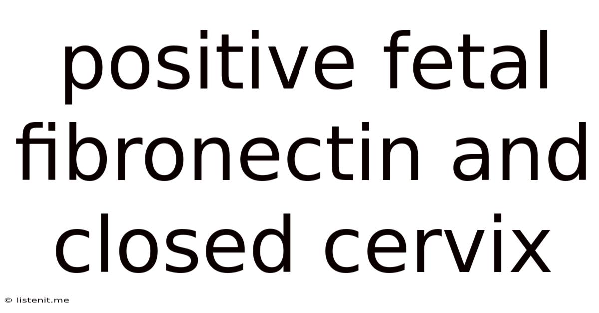 Positive Fetal Fibronectin And Closed Cervix