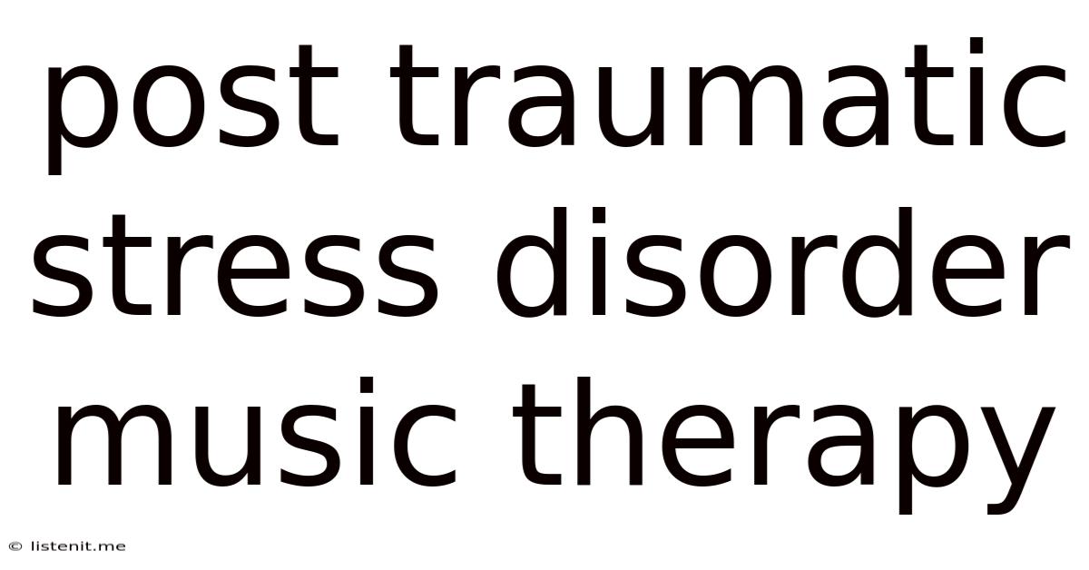 Post Traumatic Stress Disorder Music Therapy