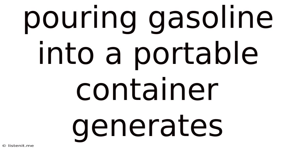 Pouring Gasoline Into A Portable Container Generates