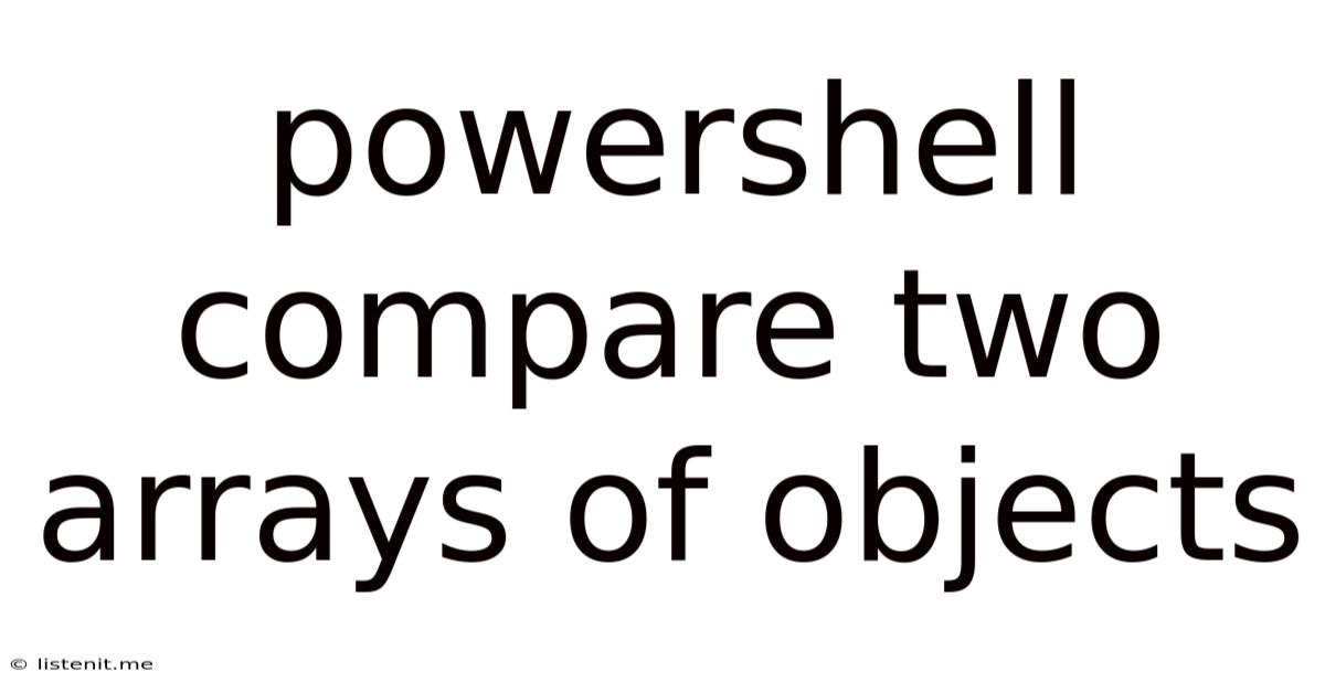 Powershell Compare Two Arrays Of Objects