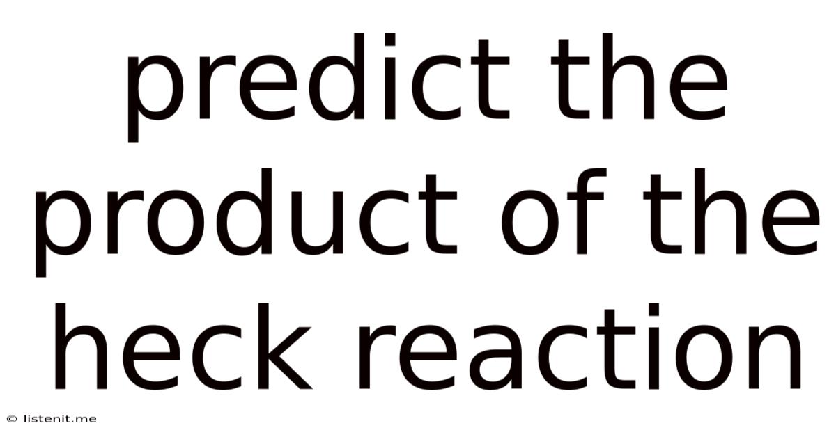 Predict The Product Of The Heck Reaction