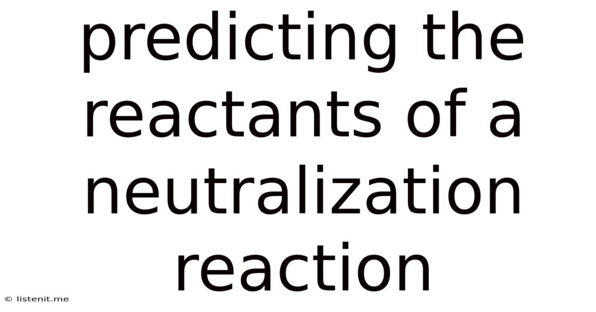 Predicting The Reactants Of A Neutralization Reaction