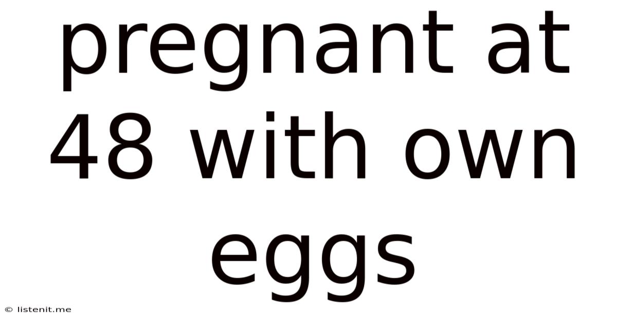 Pregnant At 48 With Own Eggs
