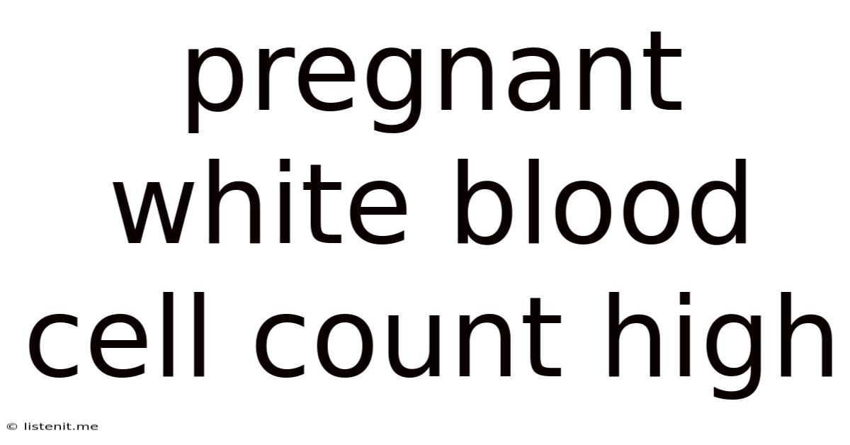 Pregnant White Blood Cell Count High