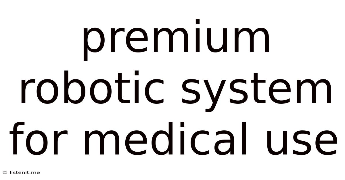 Premium Robotic System For Medical Use