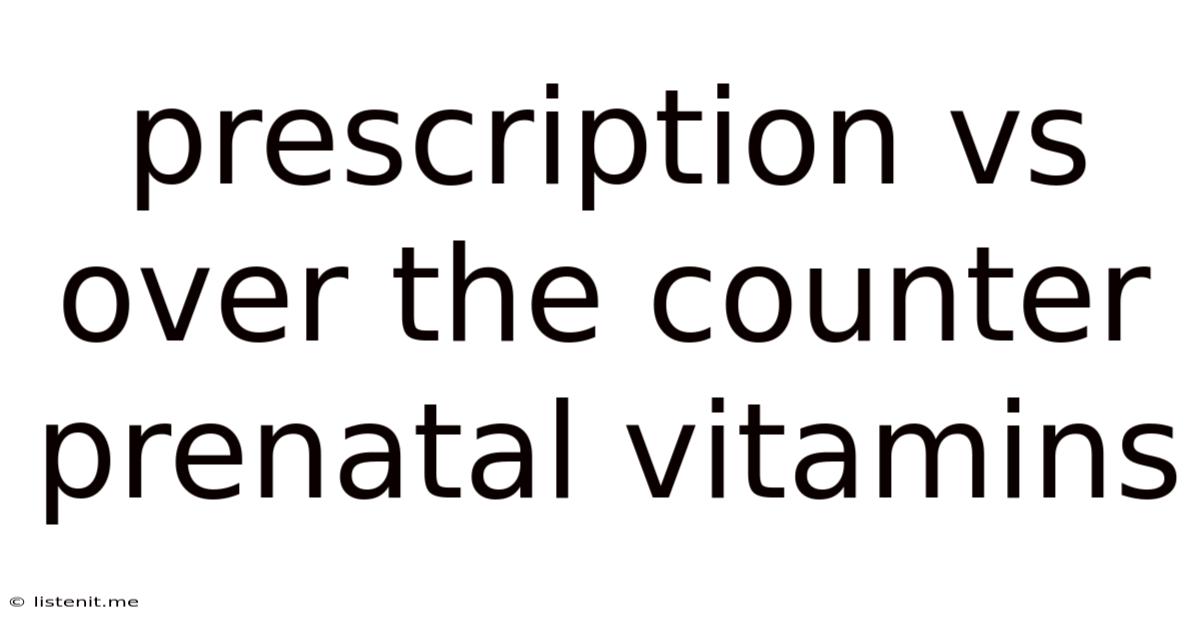 Prescription Vs Over The Counter Prenatal Vitamins