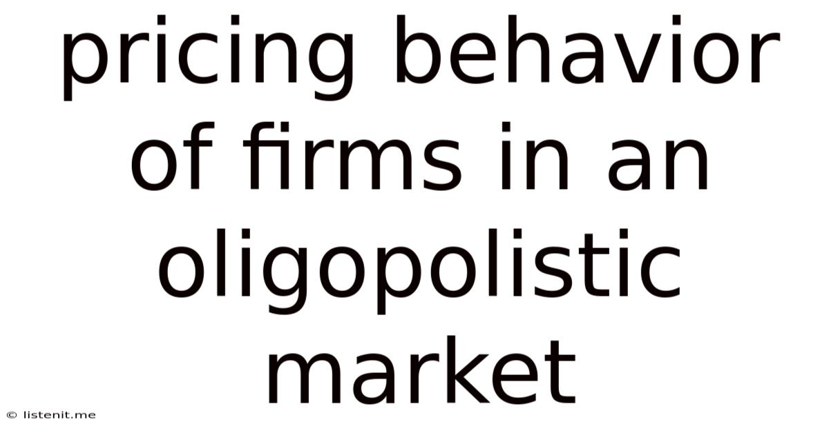 Pricing Behavior Of Firms In An Oligopolistic Market