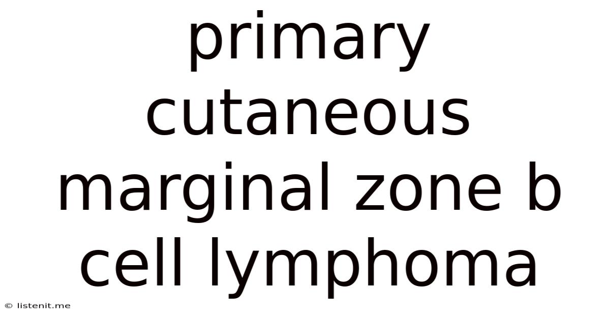 Primary Cutaneous Marginal Zone B Cell Lymphoma