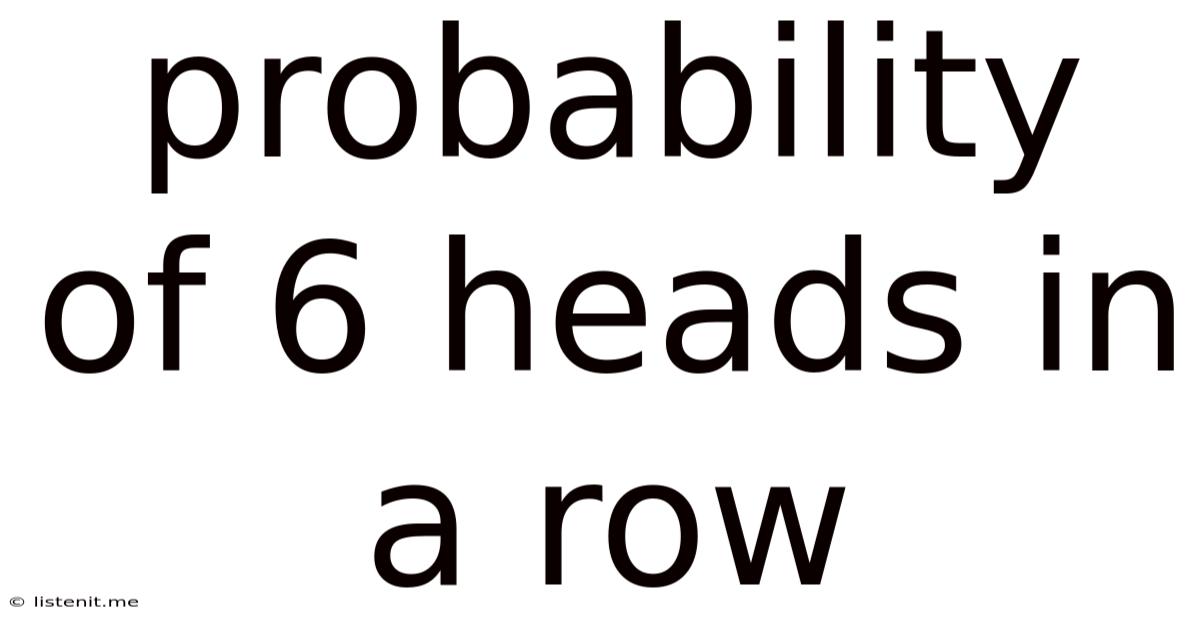 Probability Of 6 Heads In A Row