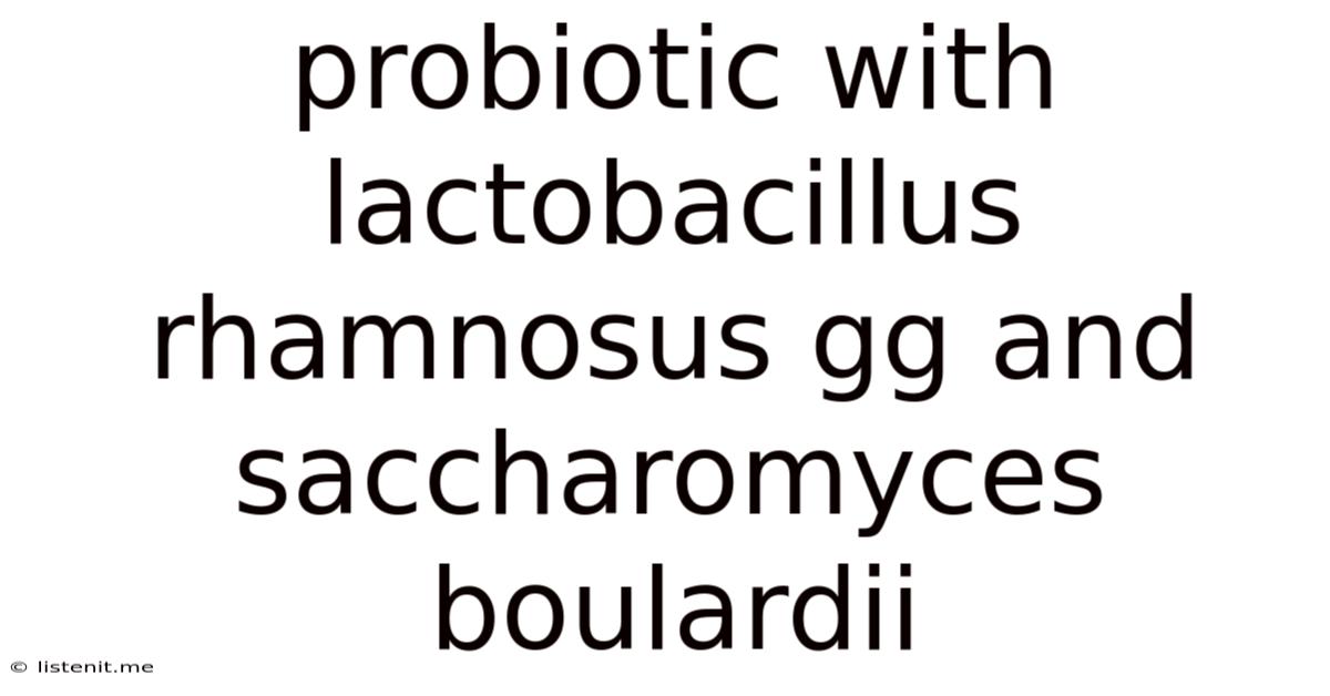 Probiotic With Lactobacillus Rhamnosus Gg And Saccharomyces Boulardii