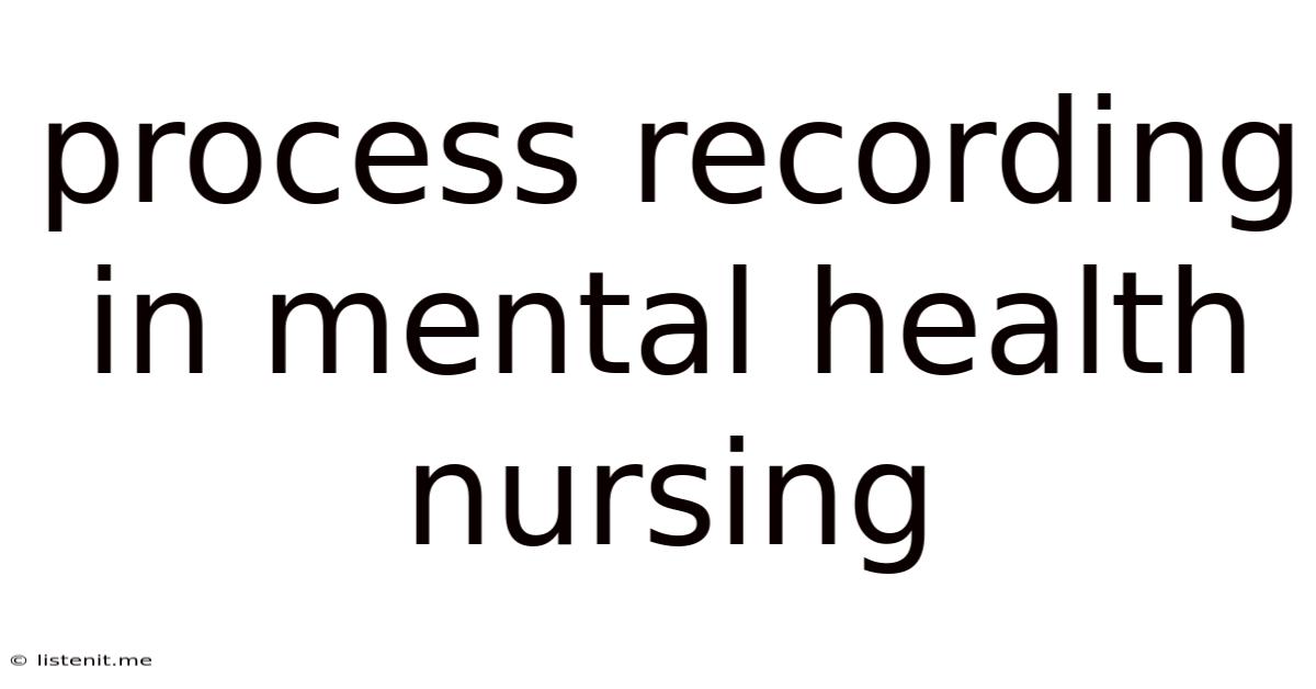 Process Recording In Mental Health Nursing