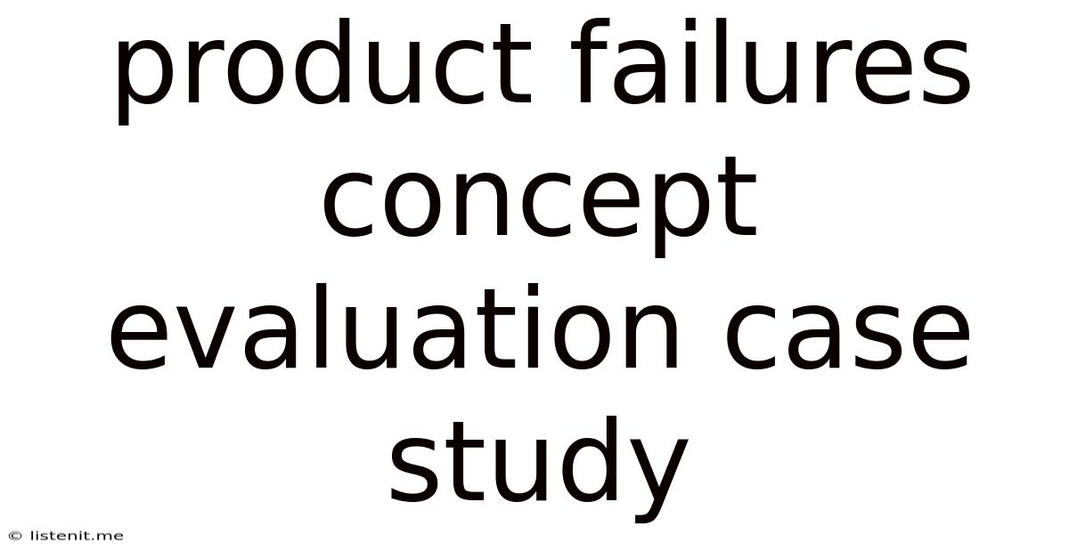 Product Failures Concept Evaluation Case Study