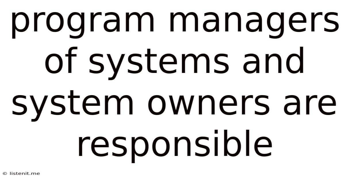 Program Managers Of Systems And System Owners Are Responsible