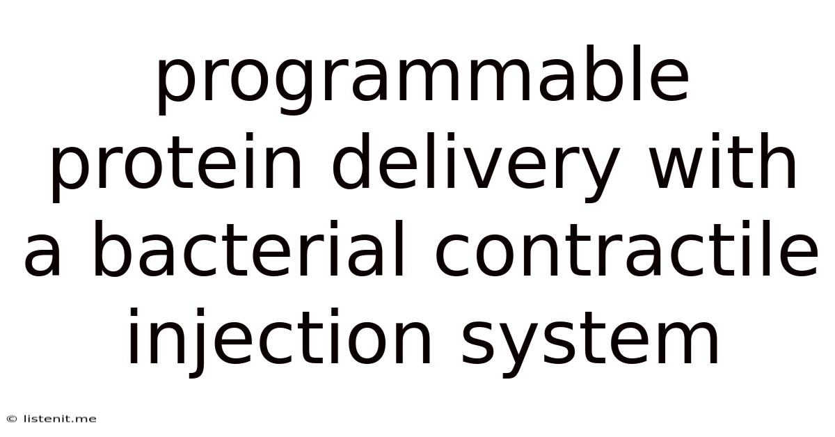 Programmable Protein Delivery With A Bacterial Contractile Injection System
