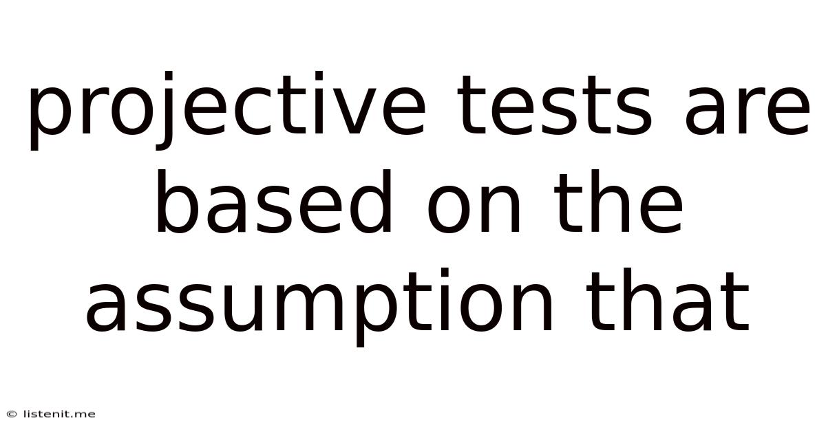Projective Tests Are Based On The Assumption That