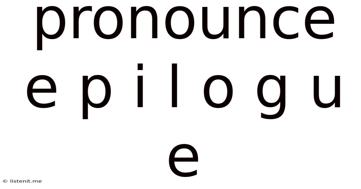 Pronounce E P I L O G U E