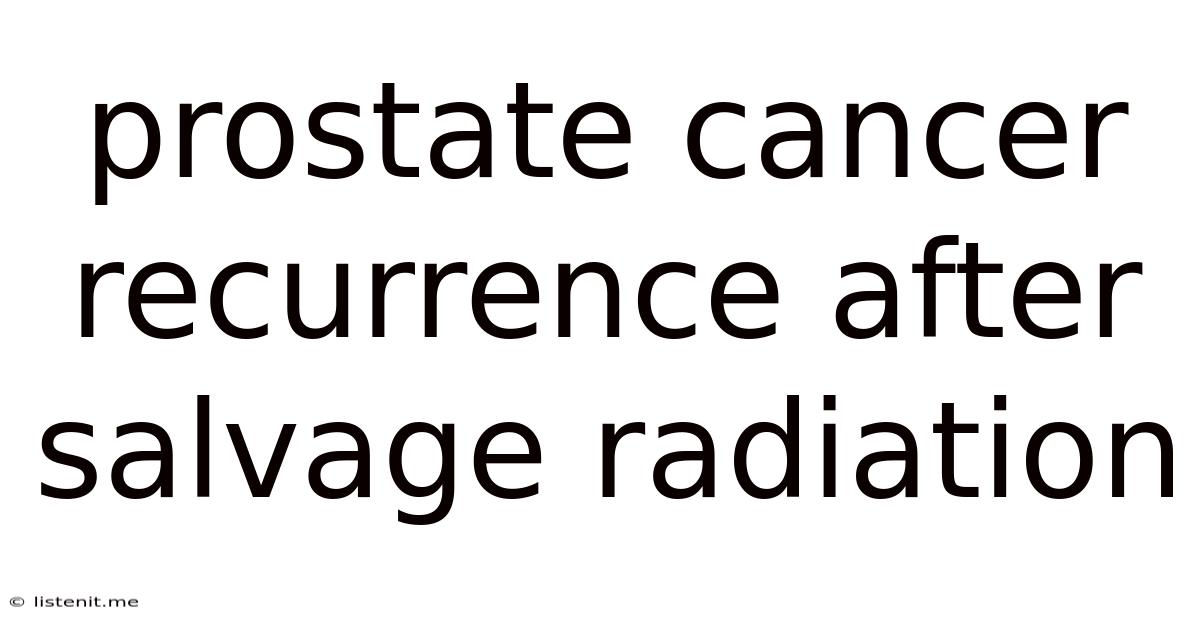 Prostate Cancer Recurrence After Salvage Radiation