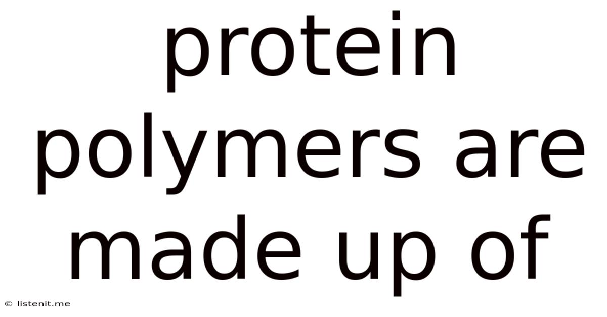 Protein Polymers Are Made Up Of