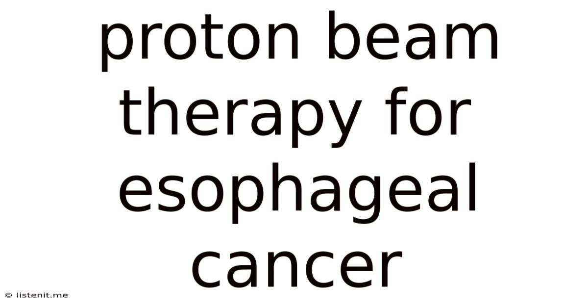 Proton Beam Therapy For Esophageal Cancer