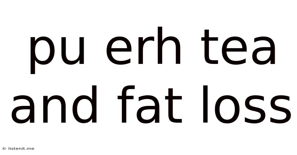 Pu Erh Tea And Fat Loss