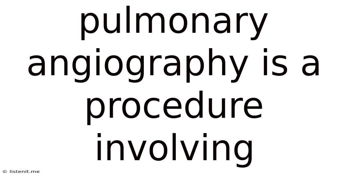 Pulmonary Angiography Is A Procedure Involving