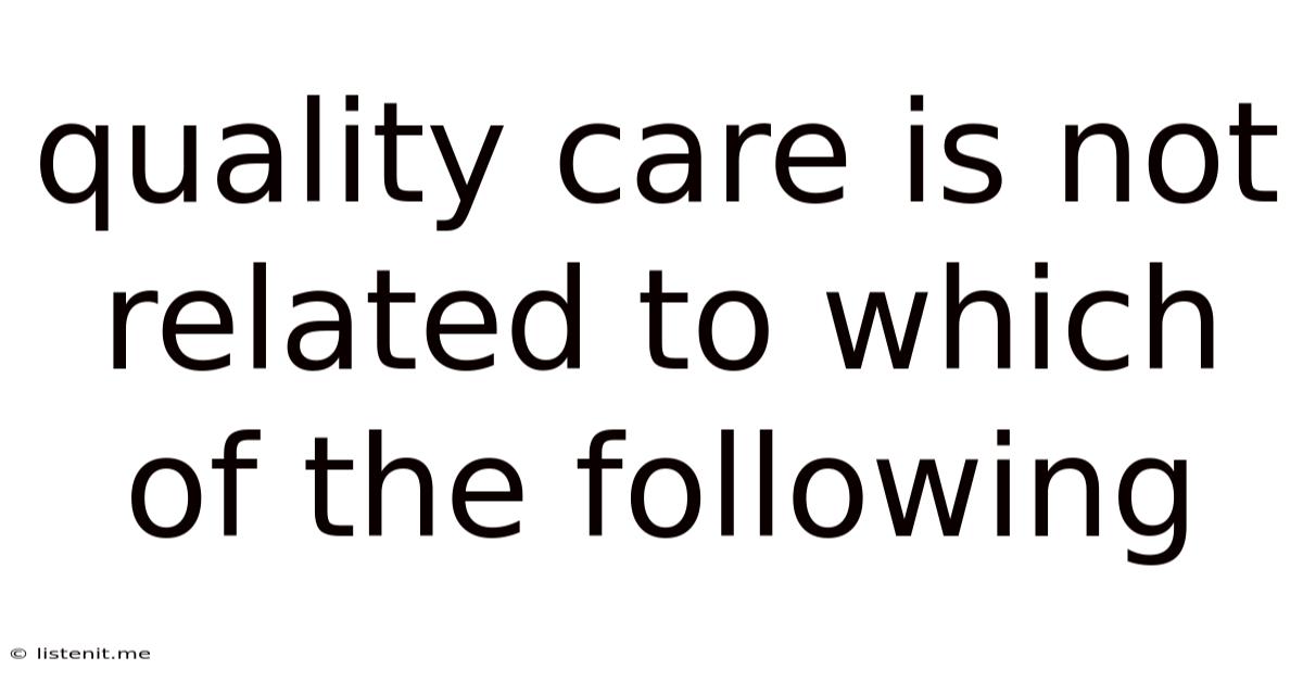 Quality Care Is Not Related To Which Of The Following