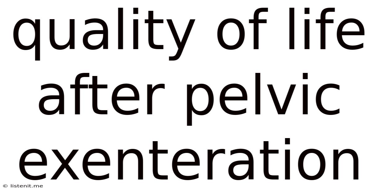 Quality Of Life After Pelvic Exenteration